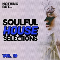 VA – Nothing But… Soulful House Selections, Vol. 10 (2021)