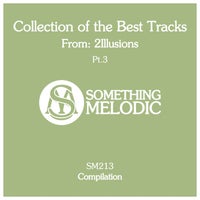 VA – Collection of the Best Tracks from 2illusions, Pt. 3 [Something Melodic]