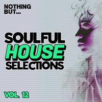 VA – Nothing But… Soulful House Selections, Vol. 12 [NBSHVS12]