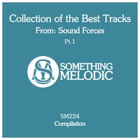 VA – Collection of the Best Tracks from Sound Forces, Pt. 1 [Something Melodic]