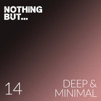 VA – Nothing But… Deep & Minimal, Vol. 14 [Nothing But]