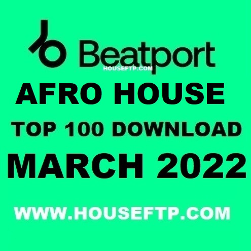Beatport Afro House Top 100 March 2022