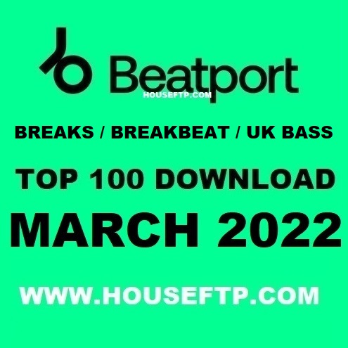 Beatport Breaks / Breakbeat / UK Bass Top 100 March 2022