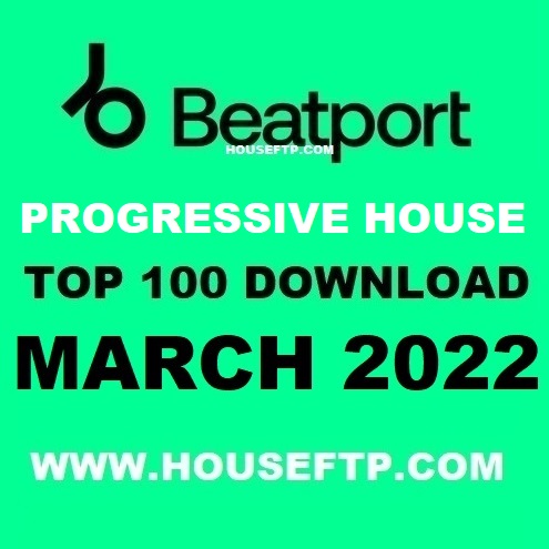 Beatport Top 100 Progressive House March 2022