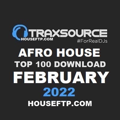 Traxsource Top 100 Afro House Tracks February 2022