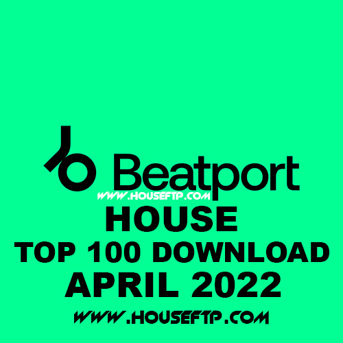 BEATPORT Top 100 House April 2022