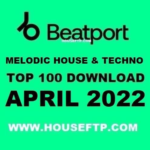 Beatport Top 100 Melodic House & Techno April 2022 [FLAC] & [320KBPS]