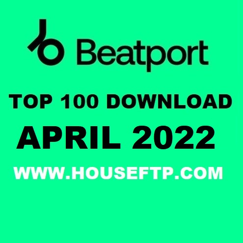 Beatport Top 100 Songs & DJ Tracks April 2022