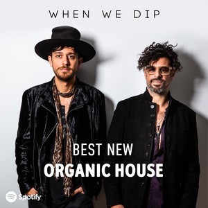 Organic House - Best New Tracks - When We Dip 12-04-2022 SPOTIFY CHART