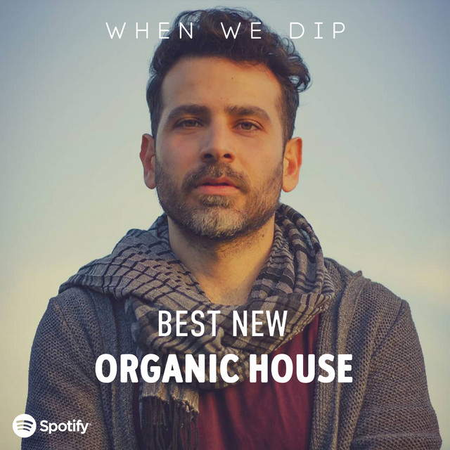 Organic House – Best New Tracks – When We Dip April 2022