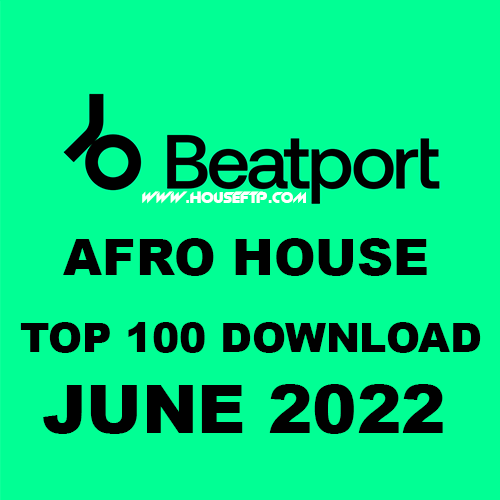 BEATPORT Top 100 Afro House JUNE 2022
