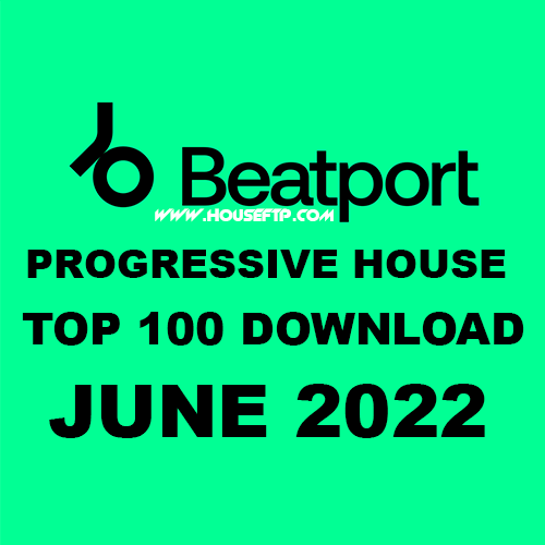 BEATPORT Top 100 Progressive House JUNE 2022