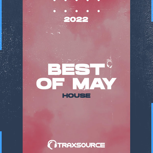 Traxsource Top 100 House of May 2022