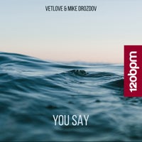 VetLOVE & Mike Drozdov – You Say [120bpm]