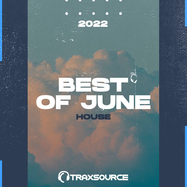 Traxsouce Top 100 House of June 2022