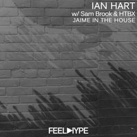 Ian Hart & HTBX, Sam Brook – Jaime In the House [Feel Hype Black]