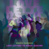 Roberto Rodriguez – Love Letters to House Dancing [Poetry in Motion]