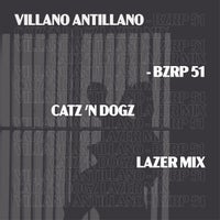 Catz ‘n Dogz – Villano Antillano – Bzrp 51 (Cat ‘n Dogz Lazer Mix) [VillanoRMX]