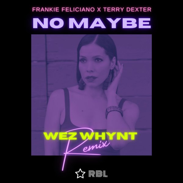 Frankie Feliciano X Terry Dexter – No Maybe (Wez Whynt Remix)