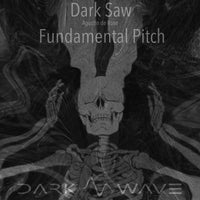 Dark Saw & Agustin De Rose, Dark Saw – Fundamental Pitch [Dark Wave]