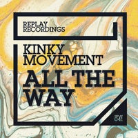 Kinky Movement – All the Way [Replay Recordings]