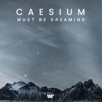 CAESIUM – Must Be Dreaming [DNBB Digital]