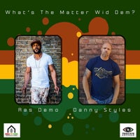 Ras Demo – What’s the Matter Wid Dem (feat. Danny Styles)