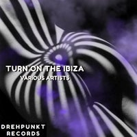 VA – Turn on the Ibiza [Drehpunkt Records]