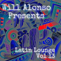 VA – Will Alonso Presents Latin Lounge Vol. 13 [Luz De Ponce Records]