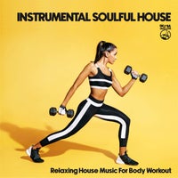 VA – Instrumental Soulful House – Relaxing House Music For Body Workout IRM2276