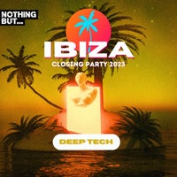 VA – Nothing But…Ibiza Closing Party 2023 Deep Tech NBIBIZAC2301