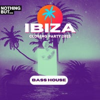 VA – Nothing But…Ibiza Closing Party 2023 Bass House NBIBIZAC2303