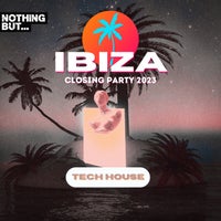 VA – Nothing But…Ibiza Closing Party 2023 Tech House NBIBIZAC2307