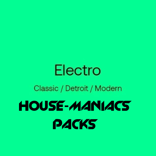 HOUSE-MANIACS PACKS - Electro (Classic & Detroit & Modern) - 2024-02-27