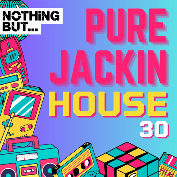 VA – Nothing But… Pure Jackin’ House, Vol. 30