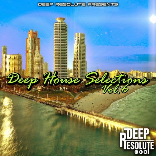 VA – Deep House Selections, Vol.6 [Deep Resolute (PTY) LTD]