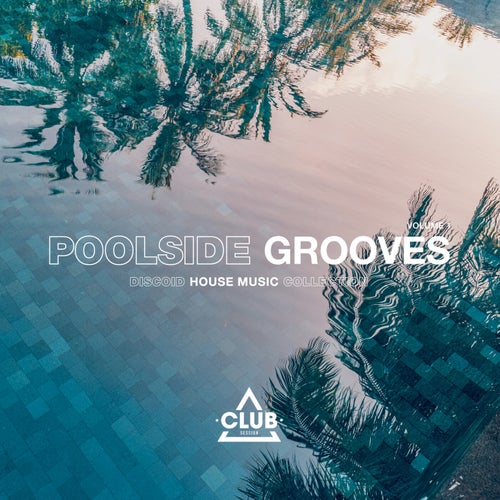 VA – Poolside Grooves Vol. 1 [Club Session]
