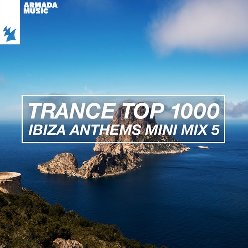 VA – Trance Top 1000 – Ibiza Anthems Mini Mix 5 [Armada Music Albums]