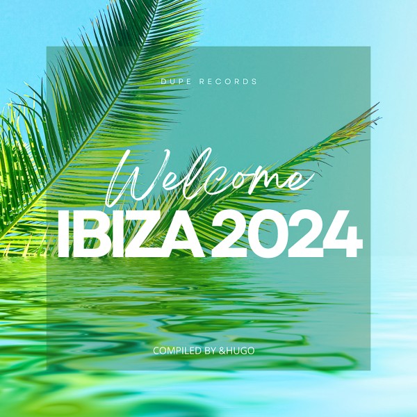 VA – Welcome Ibiza 2024 [Dupe Records]