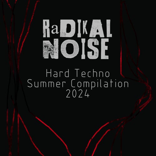 VA – Hard Techno Summer Compilation 2024 [Radikal Noise]