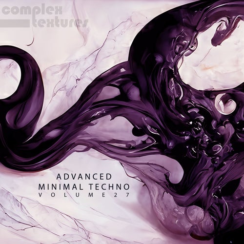 VA – Advanced Minimal Techno, Vol. 27 [Complex Textures]