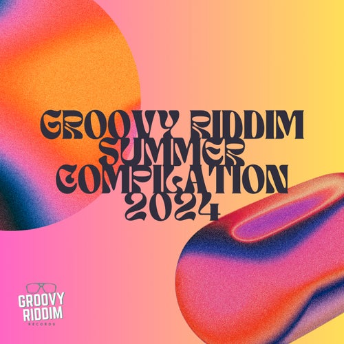 VA – Groovy Riddim Summer Compilation 2024 [Groovy Riddim Records]