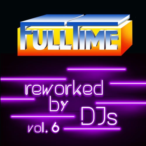 VA – FULLTIME Reworked By DJs Vol. 6 FTMDGT202305