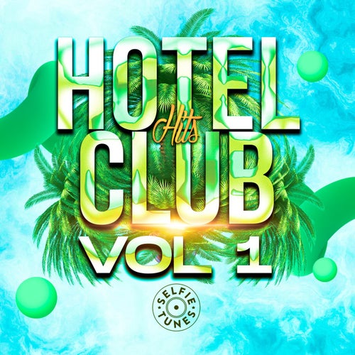 VA – Hotel Club Hits Vol. 1 (Selfie Tunes) [Selfie Tunes]