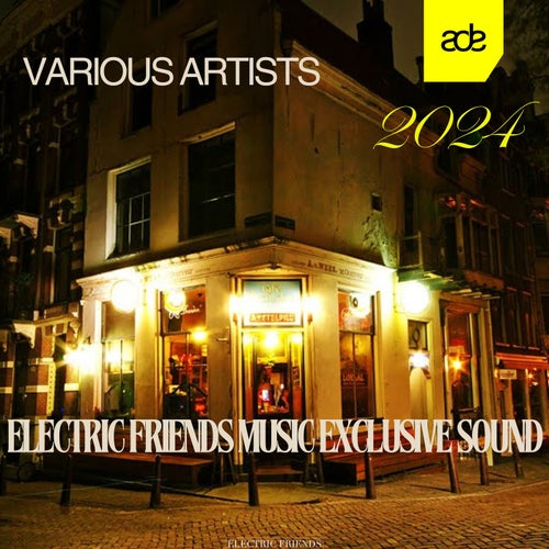 VA – ADE 2024 ELECTRIC FRIENDS MUSIC Exclusive Sound EFM413