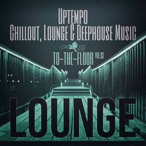 VA – Lounge To-The-Floor, Vol.03 [Lovely Mood Music]