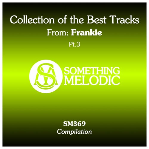 VA – Collection of the Best Tracks From  Frankie, Pt. 3 [Something Melodic]