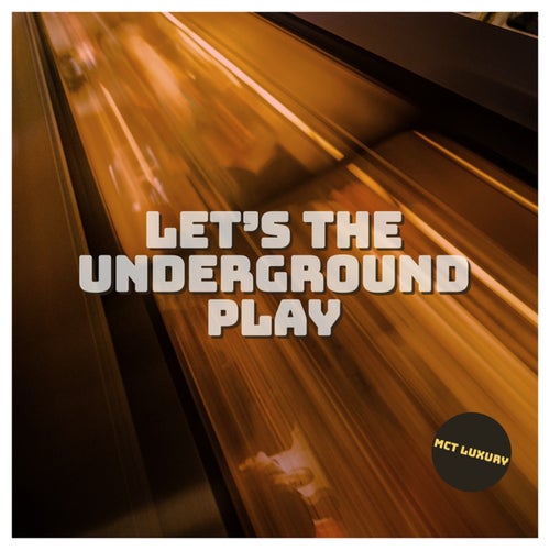 VA –  Let’s the Underground Play [MCT Luxury]