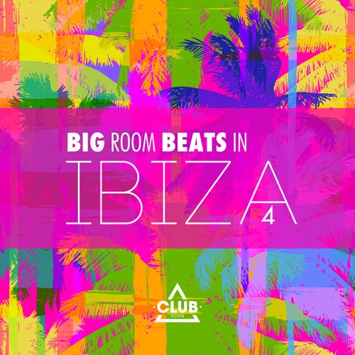 VA –  Big Room Beats In Ibiza Vol. 4 [Club Session]