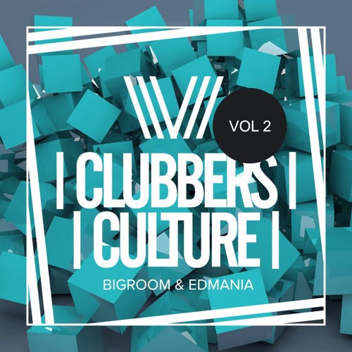 VA – Clubbers Culture  Bigroom & Edmania, Vol.2 [Clubbers Culture]